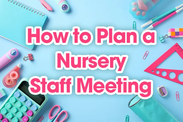 How to Plan a Nursery Staff Meeting